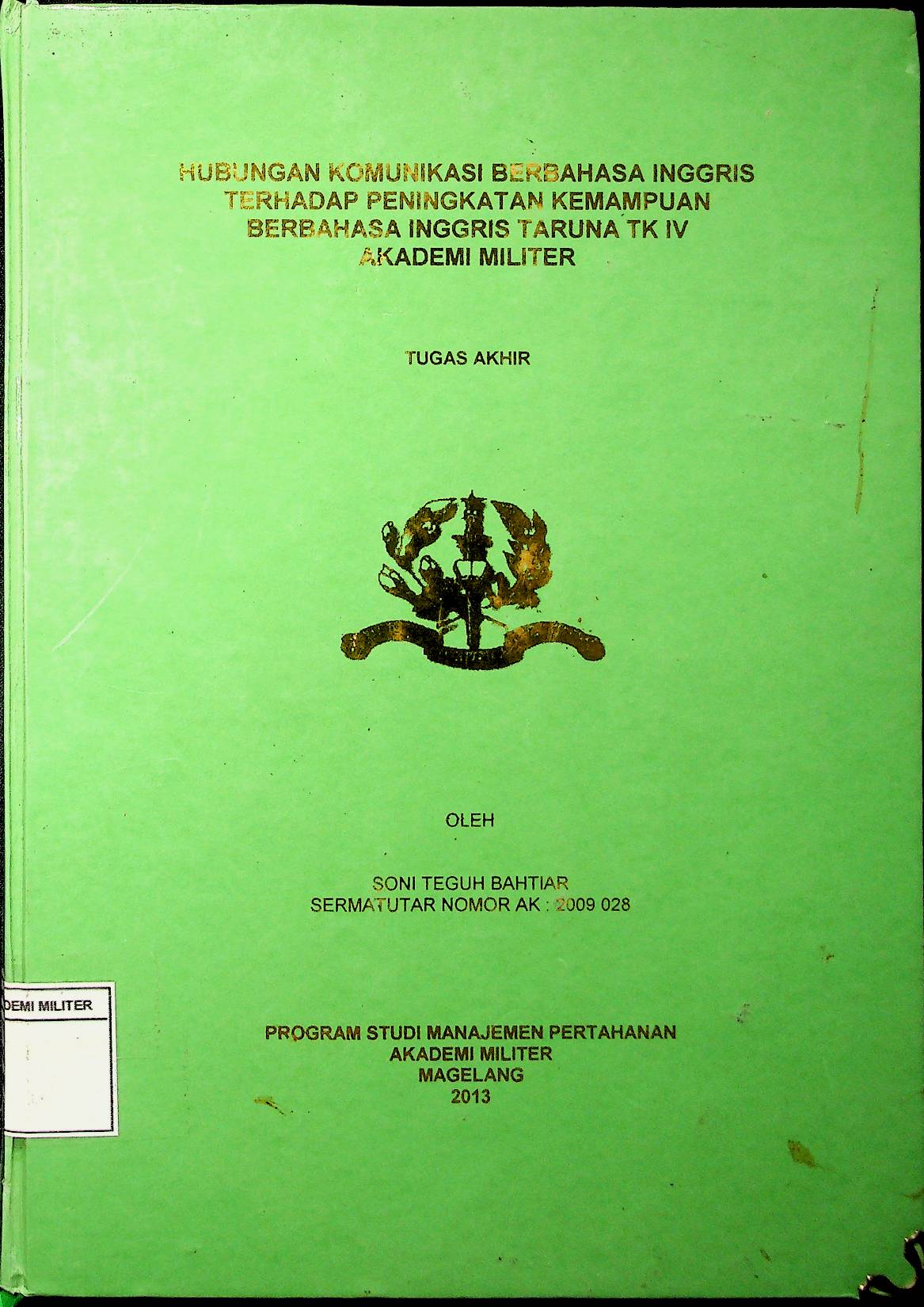 HUBUNGAN KOMUNIKASI BERBAHASA INGGRIS TERHADAP PENINGKATAN KEMAMPUAN BERBAHASA INGGRIS TARUNA TK IV AKADEMI MILITER
